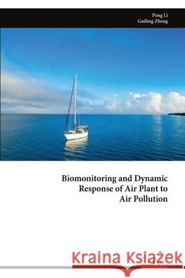 Biomonitoring and Dynamic Response of Air Plant to Air Pollution Peng Li Guiling Zheng 9789999314213 Eliva Press - książka