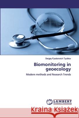 Biomonitoring in geoecology Tyutikov, Sergey Fyodorovich 9786200504814 LAP Lambert Academic Publishing - książka