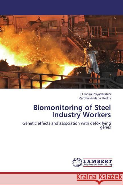 Biomonitoring of Steel Industry Workers : Genetic effects and association with detoxifying genes Indira Priyadarshini, U.; Reddy, Pardhanandana 9786139881826 LAP Lambert Academic Publishing - książka