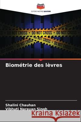 Biométrie des lèvres Chauhan, Shalini, Singh, Vibhuti Narayan 9786208481674 Editions Notre Savoir - książka
