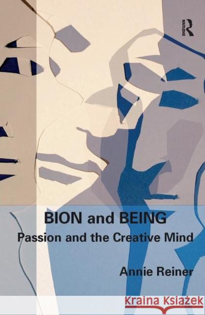 Bion and Being: Passion and the Creative Mind Reiner, Annie 9780367107062 Taylor and Francis - książka