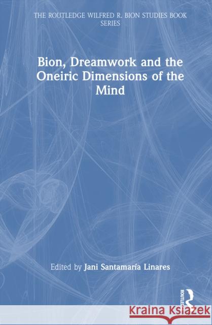 Bion, Dreamwork and the Oneiric Dimensions of the Mind Jani Santamar? 9781032773315 Routledge - książka