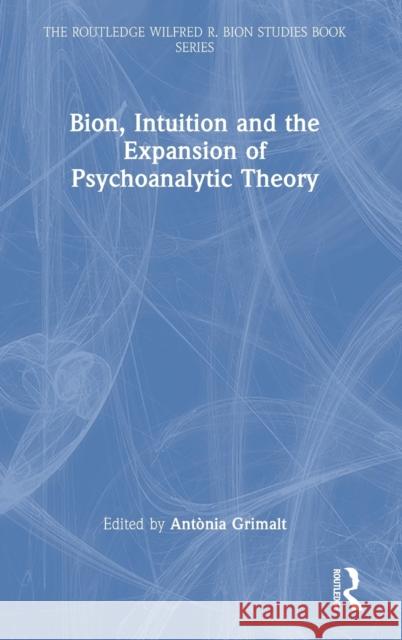 Bion, Intuition and the Expansion of Psychoanalytic Theory Antonia Grimalt 9781032275789 Routledge - książka