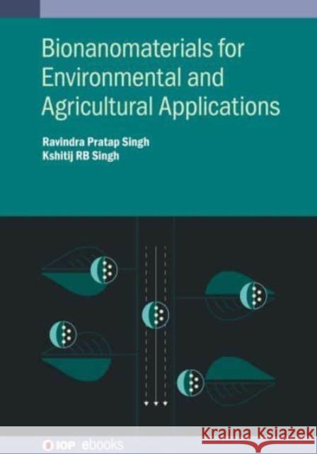 Bionanomaterials for Environmental and Agricultural Applications Prof. Ravindra Pratap Singh (Indira Gand Mr. Kshitij RB Singh (Indira Gandhi Nati  9780750338615 Institute of Physics Publishing - książka