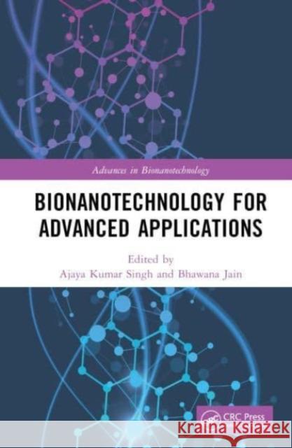 Bionanotechnology for Advanced Applications  9781032416120 Taylor & Francis Ltd - książka