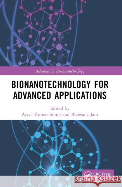 Bionanotechnology for Advanced Applications Ajaya Kumar Singh Bhawana Jain 9781032423227 CRC Press - książka