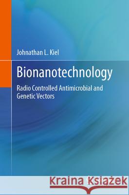 Bionanotechnology: Radio Controlled Antimicrobial and Genetic Vectors Johnathan L. Kiel 9783031630057 Springer - książka