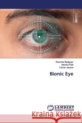 Bionic Eye Badgujar, Ravindra; Patil, Jitendra; Jaware, Tushar 9786200081506 LAP Lambert Academic Publishing - książka