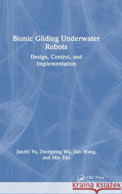 Bionic Gliding Underwater Robots: Design, Control, and Implementation Yu, Junzhi 9781032389134 Taylor & Francis Ltd - książka