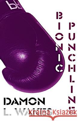 Bionic Punchline Damon L. Wakes 9781508466390 Createspace - książka