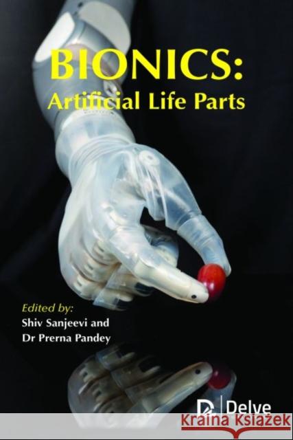 Bionics: Artificial Life Parts Shiv Sanjeevi Prerna Pandey  9781773611860 Arcler Education Inc - książka