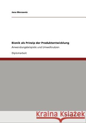Bionik als Prinzip der Produktentwicklung: Anwendungsbeispiele und Umweltnutzen Morawetz, Jana 9783869431291 Grin Verlag - książka