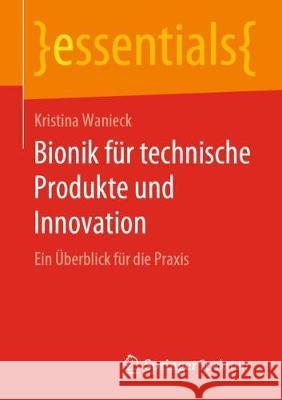 Bionik Für Technische Produkte Und Innovation: Ein Überblick Für Die Praxis Wanieck, Kristina 9783658284497 Springer Spektrum - książka