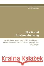 Bionik und Furnierumformung : Entwicklung eines biologisch inspirierten, dreidimensional verformbaren Furniers aus Druckholz Rosenthal, Michael 9783838122434 Südwestdeutscher Verlag für Hochschulschrifte - książka