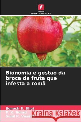 Bionomia e gestao da broca da fruta que infesta a roma Jignesh B Bhut P K Borad Sunil R Vasava 9786205812273 Edicoes Nosso Conhecimento - książka