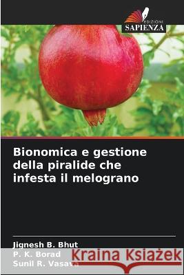 Bionomica e gestione della piralide che infesta il melograno Jignesh B Bhut P K Borad Sunil R Vasava 9786205812266 Edizioni Sapienza - książka