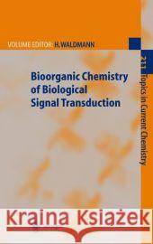 Bioorganic Chemistry of Biological Signal Transduction H. Waldmann G. Dorman P. J. Hergenrother 9783540677468 Springer - książka