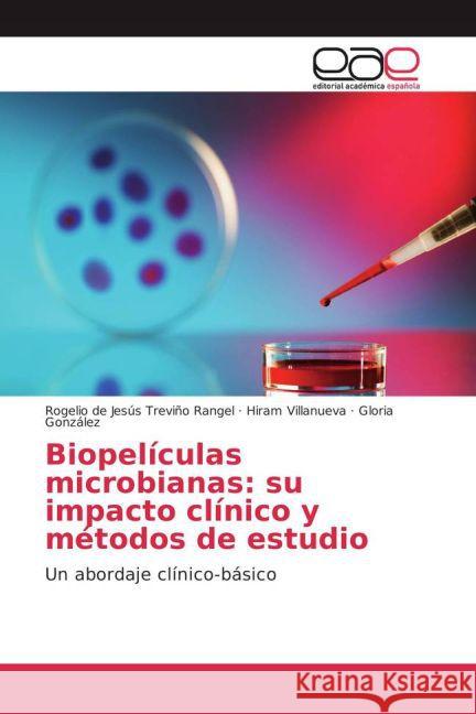 Biopelículas microbianas: su impacto clínico y métodos de estudio : Un abordaje clínico-básico Treviño Rangel, Rogelio de Jesús; Villanueva, Hiram; González, Gloria 9783841761712 Editorial Académica Española - książka