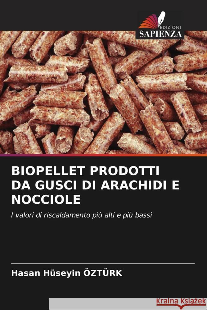 BIOPELLET PRODOTTI DA GUSCI DI ARACHIDI E NOCCIOLE Ozturk, Hasan Huseyin 9786205479605 Edizioni Sapienza - książka