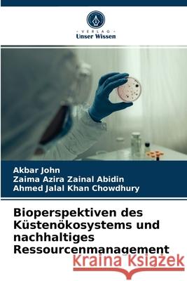 Bioperspektiven des Küstenökosystems und nachhaltiges Ressourcenmanagement Akbar John, Zaima Azira Zainal Abidin, Ahmed Jalal Khan Chowdhury 9786203507034 Verlag Unser Wissen - książka