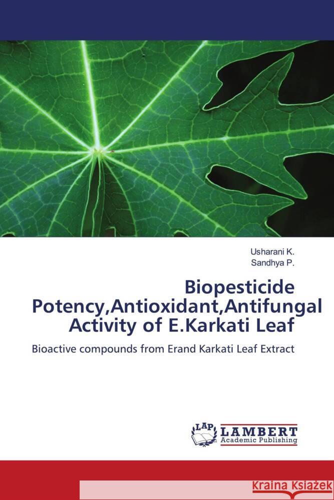 Biopesticide Potency, Antioxidant, Antifungal Activity of E.Karkati Leaf Usharani K, Sandhya P 9786139994656 LAP Lambert Academic Publishing - książka