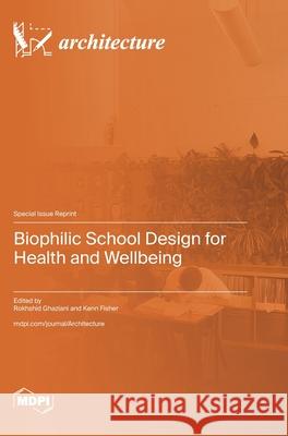 Biophilic School Design for Health and Wellbeing Rokhshid Ghaziani Kenn Fisher 9783725855339 Mdpi AG - książka