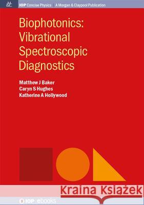 Biophotonics: Vibrational Spectroscopic Diagnostics Matthew Baker Katherine a. Hollywood Caryn Hughes 9781681740072 Iop Concise Physics - książka