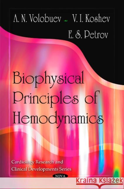 Biophysical Principles of Hemodynamics A N Volobuev, V I Koshev, E S Petrov 9781616682804 Nova Science Publishers Inc - książka