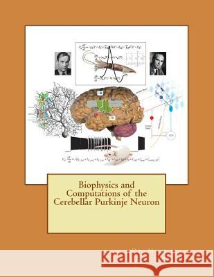 Biophysics and Computations of the Cerebellar Purkinje Neuron Dr Michael D. Forrest 9781502454546 Createspace - książka