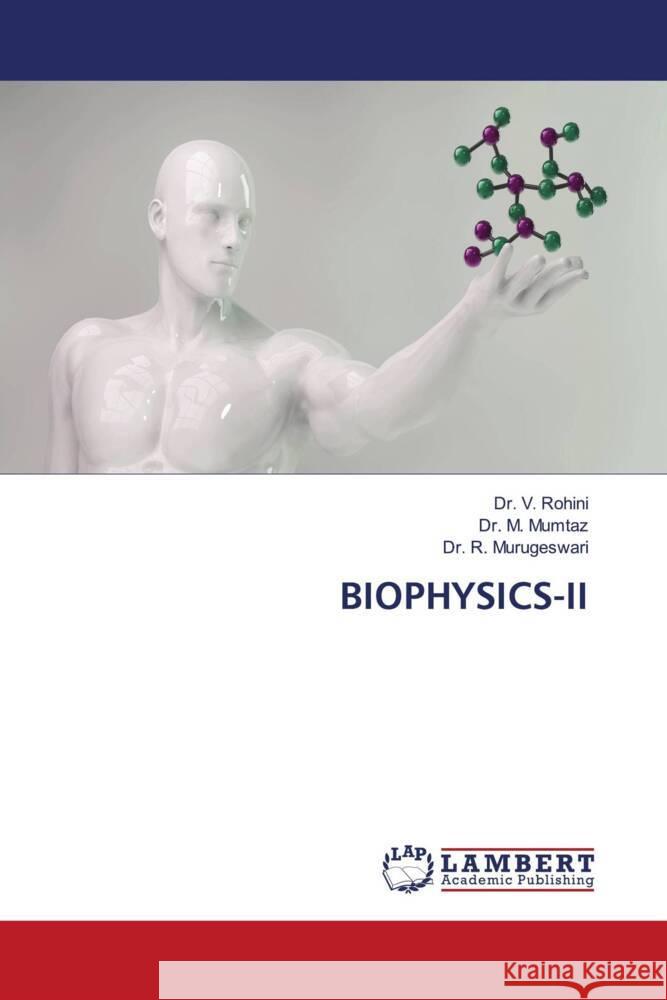 BIOPHYSICS-II Rohini, Dr. V., Mumtaz, Dr. M., Murugeswari, Dr. R. 9786205518793 LAP Lambert Academic Publishing - książka