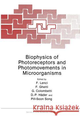 Biophysics of Photoreceptors and Photomovements in Microorganisms F. Lenci Francesco Ghetti Giuliano Colombetti 9781468459906 Springer - książka