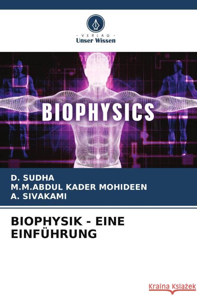 BIOPHYSIK - EINE EINFÜHRUNG SUDHA, D., MOHIDEEN, M.M.ABDUL KADER, SIVAKAMI, A. 9786206443162 Verlag Unser Wissen - książka