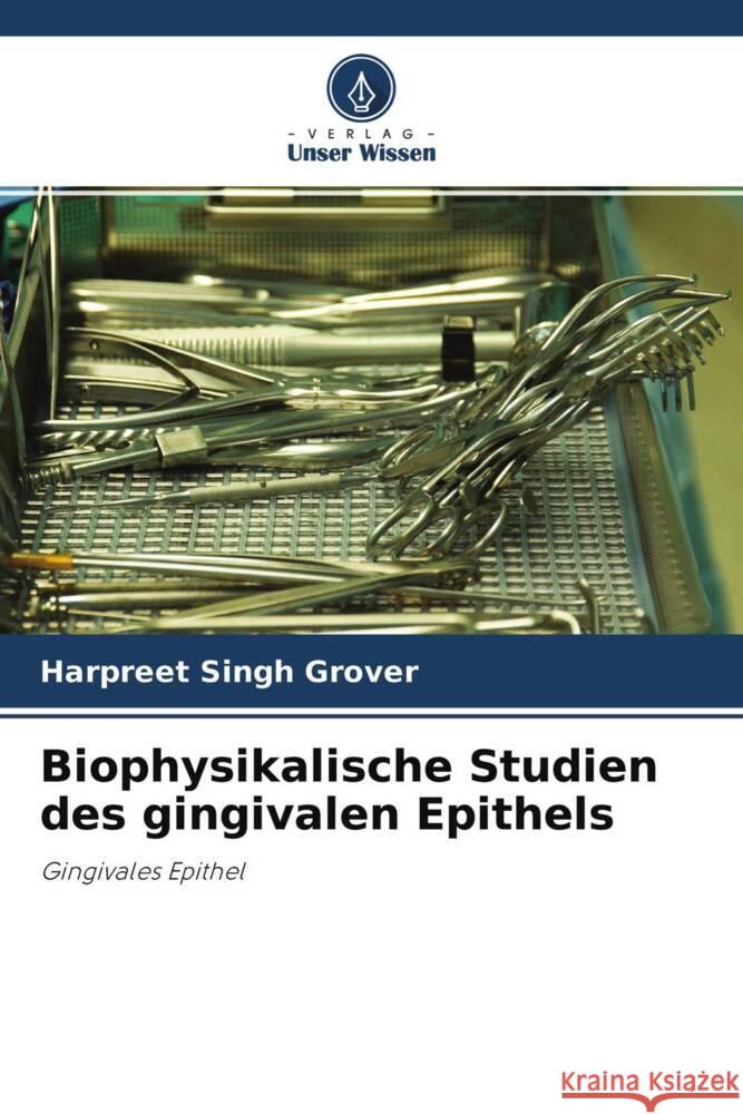 Biophysikalische Studien des gingivalen Epithels Grover, Harpreet Singh 9786202963701 Verlag Unser Wissen - książka