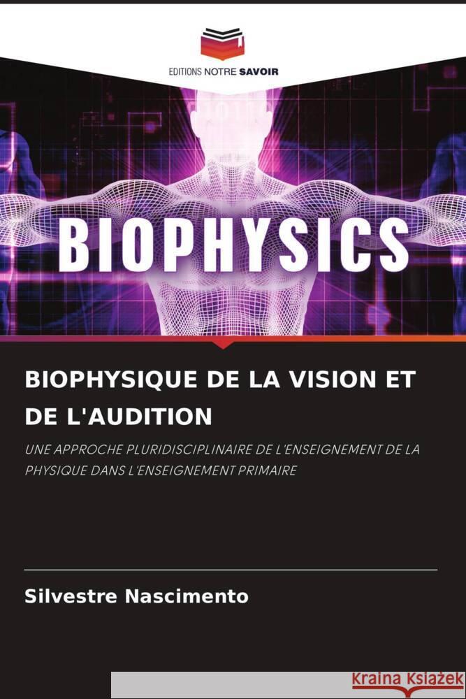 BIOPHYSIQUE DE LA VISION ET DE L'AUDITION Nascimento, Silvestre 9786204476759 Editions Notre Savoir - książka