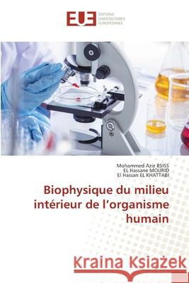 Biophysique du milieu int?rieur de l'organisme humain Mohammed Aziz Bsiss El Hassane Mourid El Hassan El 9786206708162 Editions Universitaires Europeennes - książka