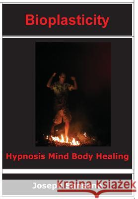 Bioplasticity: Hypnosis Mind Body Healing Sansone, Joseph 9780692315989 High Energy Publishing LLC - książka