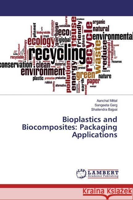 Bioplastics and Biocomposites: Packaging Applications Mittal, Aanchal; Garg, Sangeeta; Bajpai, Shailendra 9786139930746 LAP Lambert Academic Publishing - książka