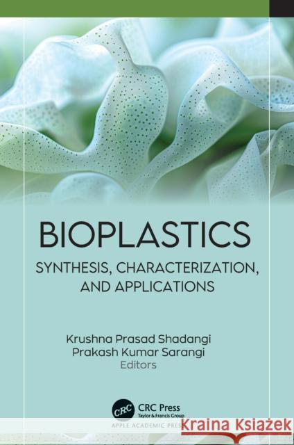 Bioplastics: Synthesis, Characterization, and Applications Krushna Prasad Shadangi Prakash Kumar Sarangi 9781779643322 Apple Academic Press - książka