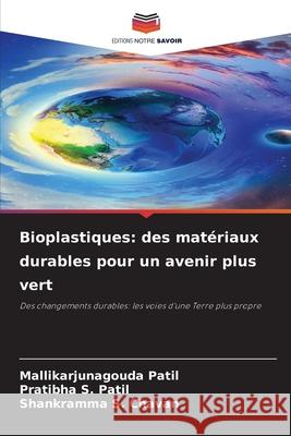 Bioplastiques: des matériaux durables pour un avenir plus vert Patil, Mallikarjunagouda, S. Patil, Pratibha, S. Chavan, Shankramma 9786209009426 Editions Notre Savoir - książka