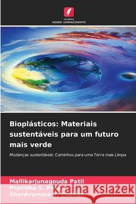 Bioplásticos: Materiais sustentáveis para um futuro mais verde Patil, Mallikarjunagouda, S. Patil, Pratibha, S. Chavan, Shankramma 9786209009518 Edições Nosso Conhecimento - książka
