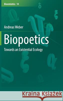 Biopoetics: Towards an Existential Ecology Weber, Andreas 9789402408300 Springer - książka
