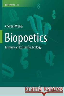 Biopoetics: Towards an Existential Ecology Weber, Andreas 9789402414134 Springer - książka