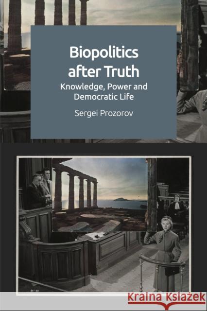 Biopolitics After Truth: Knowledge, Power and Democratic Life Prozorov, Sergei 9781474485791 Edinburgh University Press - książka