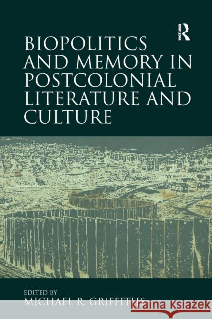 Biopolitics and Memory in Postcolonial Literature and Culture Michael R. Griffiths 9780367140380 Routledge - książka