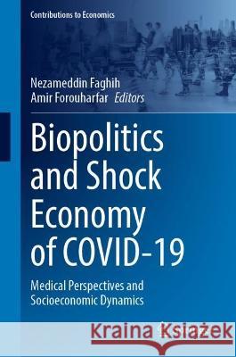 Biopolitics and Shock Economy of COVID-19: Medical Perspectives and Socioeconomic Dynamics Nezameddin Faghih Amir Forouharfar 9783031278853 Springer - książka