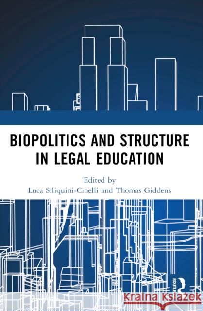 Biopolitics and Structure in Legal Education Luca Siliquini-Cinelli Thomas Giddens 9781032006956 Taylor & Francis Ltd - książka