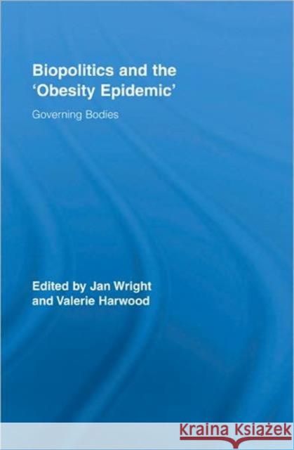 Biopolitics and the 'Obesity Epidemic' : Governing Bodies Jan Wright 9780415991889  - książka
