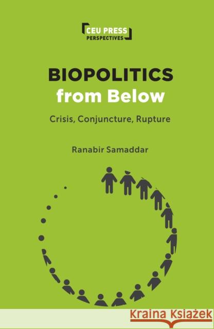 Biopolitics from Below: Crisis, Conjuncture, Rupture Ranabir Samaddar 9789633868164 Central European University Press - książka