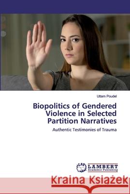 Biopolitics of Gendered Violence in Selected Partition Narratives Poudel, Uttam 9786202524926 LAP Lambert Academic Publishing - książka