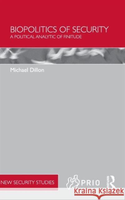 Biopolitics of Security: A Political Analytic of Finitude Dillon, Michael 9780415484329 Taylor & Francis - książka